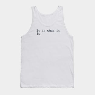 It Is What It Is Tank Top